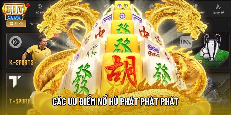 Các ưu điểm khiến bạn hứng thú về nổ hũ Phát Phát Phát