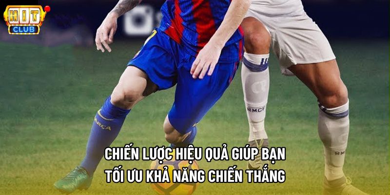 Chiến lược hiệu quả giúp bạn tối ưu khả năng chiến thắng