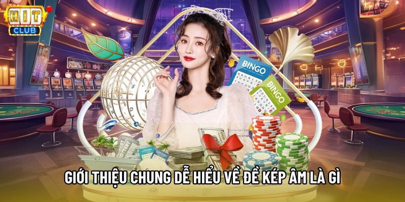 Giới thiệu chung dễ hiểu về đề kép âm là gì