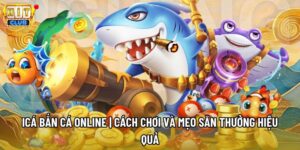 Icá Bắn Cá Online | Cách Chơi Và Mẹo Săn Thưởng Hiệu Quả