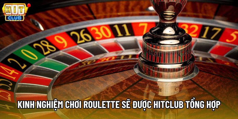 Kinh nghiệm chơi roulette sẽ được Hitclub tổng hợp