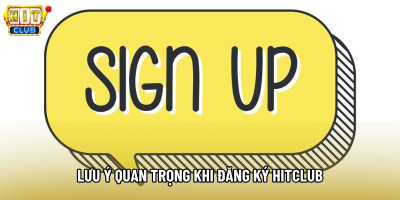 Lưu ý quan trọng khi đăng ký hitclub