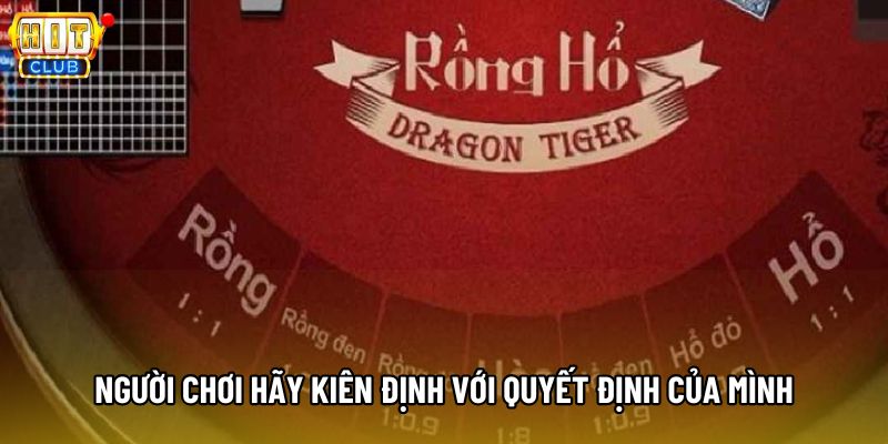 Người chơi hãy kiên định với quyết định của mình