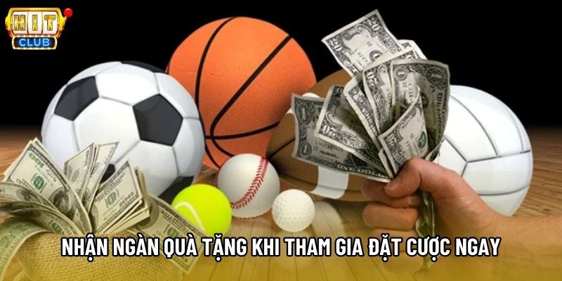 Nhận ngàn quà tặng khi tham gia đặt cược ngay