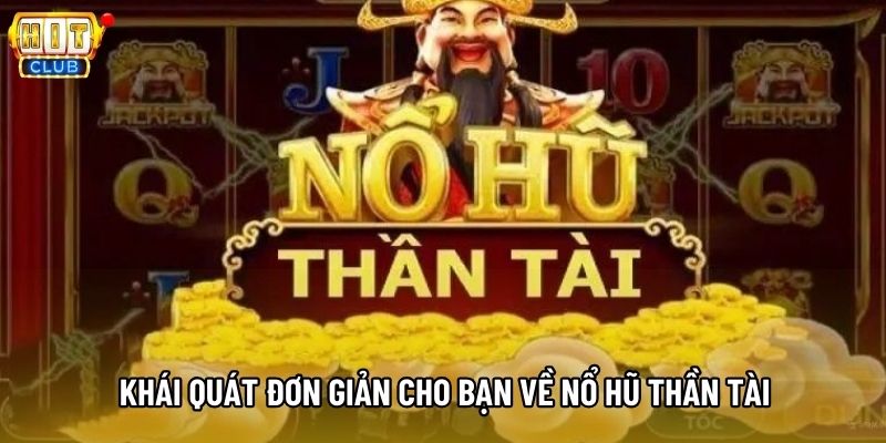 Khái quát đơn giản cho bạn về nổ hũ thần tài