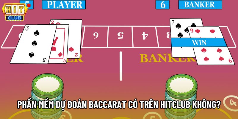 Phần mềm dự đoán baccarat có trên Hitclub không?