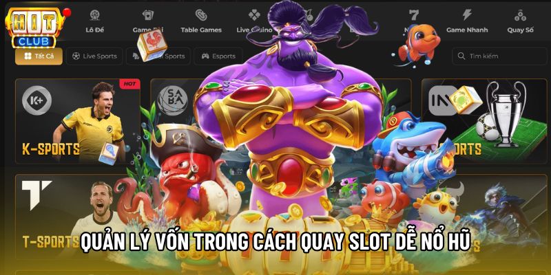 Quản lý vốn trong cách quay slot dễ nổ hũ