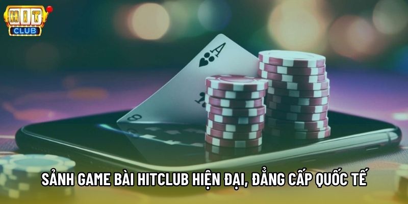 Sảnh Game bài Hitclub hiện đại, đẳng cấp quốc tế