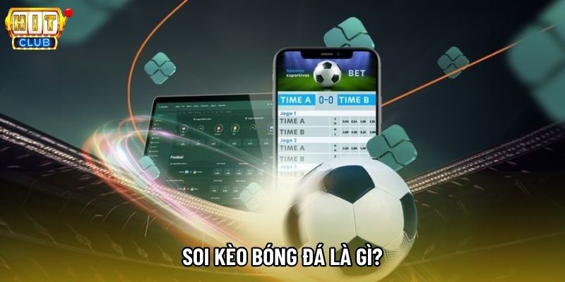 Soi kèo bóng đá là gì?