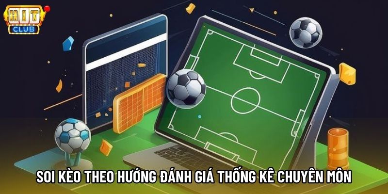 Soi kèo theo hướng đánh giá thống kê chuyên môn