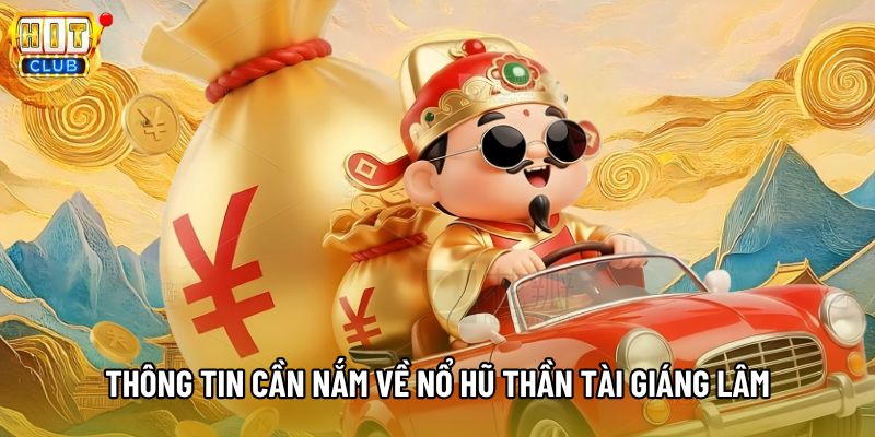 Thông tin cần nắm về nổ hũ Thần Tài Giáng Lâm