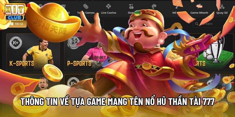 Thông tin về tựa game mang tên Nổ Hũ Thần Tài 777