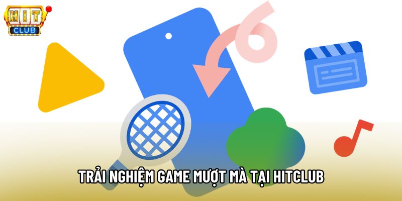 Trải nghiệm game mượt mà tại Hitclub