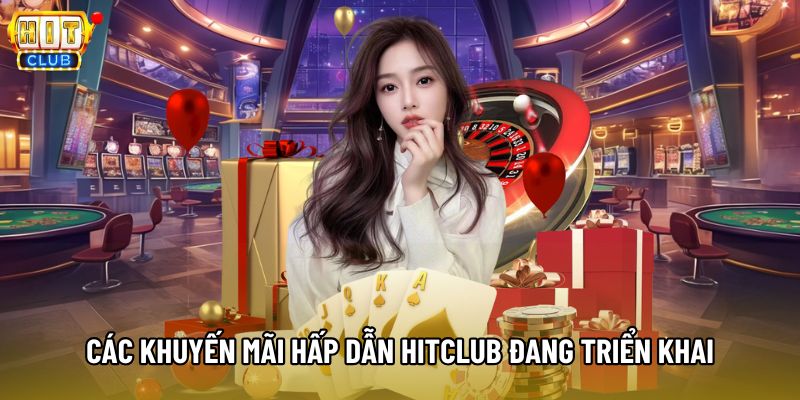 Các khuyến mãi hấp dẫn HITCLUB đang triển khai